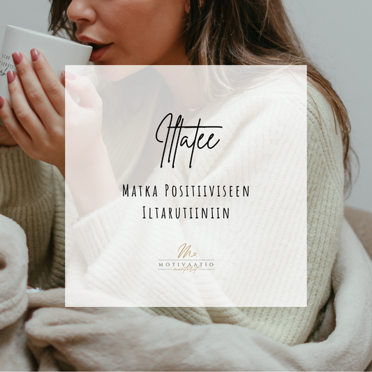 Iltatee - Matka Positiiviseen Iltarutiiniin