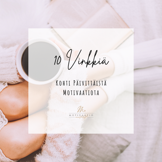 10 vinkkiä kohti päivittäistä motivaatiota